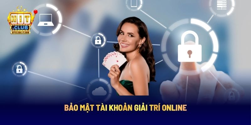 Bảo mật tài khoản giải trí online